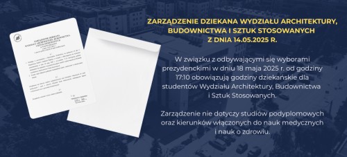 Zarządzenie Dziekana Wydziału Architektury, Budownictwa i Sztuk Stosowanych w sprawie godzin dziekańskich w dniu 18.05.25 r.