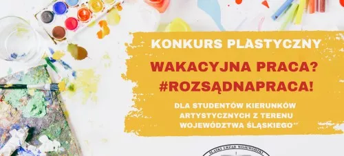 Śląski Urząd Wojewódzki ogłasza konkurs plastyczny dla studentów kierunków artystycznych pn. "Wakacyjna praca? #RozsądnaPraca!”